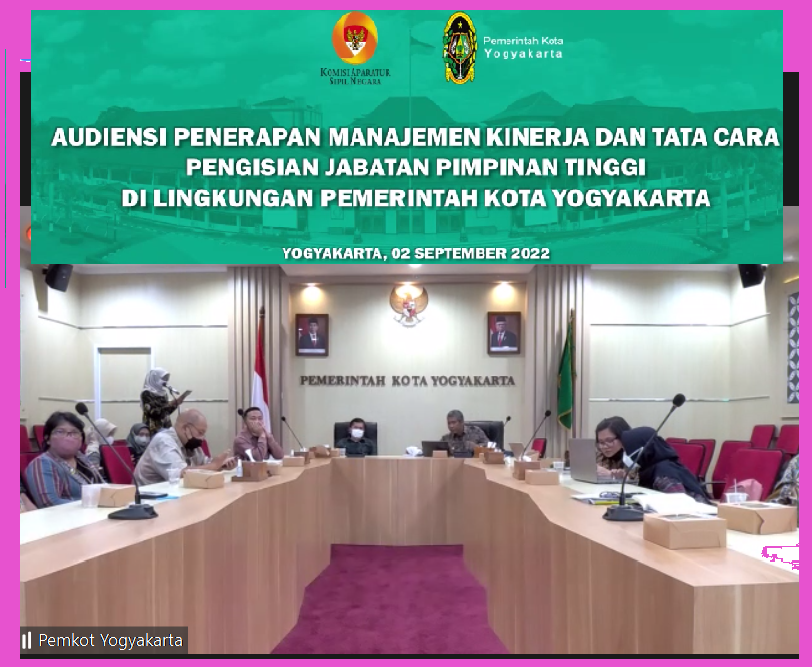 AUDIENSI PENERAPAN MANAJEMEN KINERJA DAN TATACARA  PENGISIAN JABATAN PIMPINAN TINGGI DI LINGKUNGAN PEMERINTAH KOTA YOGYAKARTA