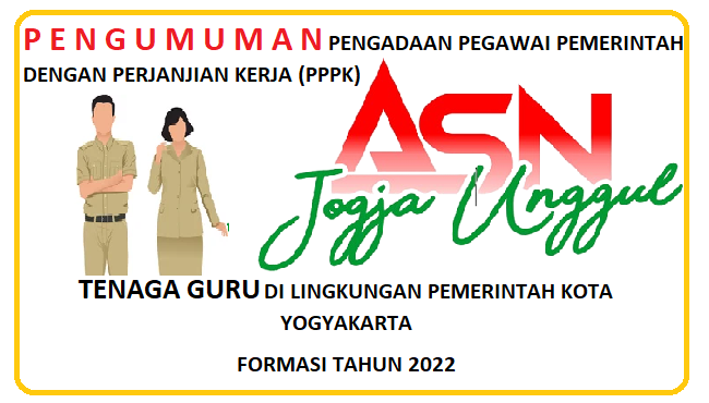 PENGUMUMAN TENTANG PENGADAAN PEGAWAI PEMERINTAH DENGAN PERJANJIAN KERJA (PPPK)  TENAGA GURU DI LINGKUNGAN PEMERINTAH KOTA YOGYAKARTA FORMASI TAHUN 2022