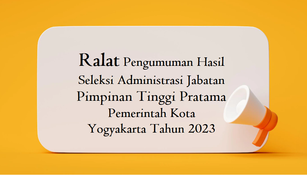 Ralat Pengumuman Hasil Seleksi Administrasi Jabatan Pimpinan Tinggi Pratama Pemerintah Kota Yogyakarta Tahun 2023