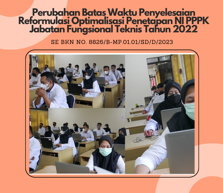 PERUBAHAN BATAS WAKTU PENYELESAIAN REFORMULASI OPTIMALISASI PENETAPAN NI PPPK JABATAN FUNGSIONAL TEKNIS TAHUN 2022