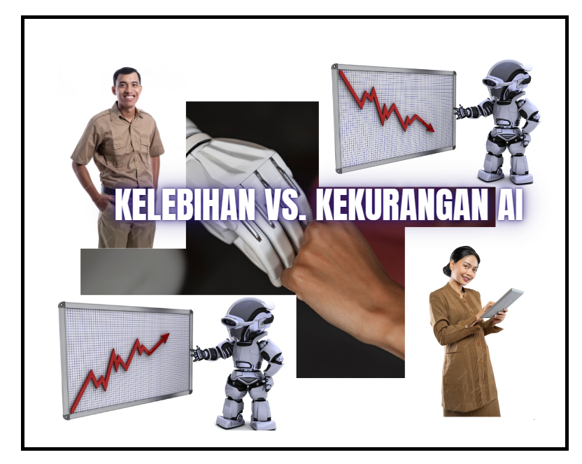 KELEBIHAN VS. KEKURANGAN AI (ARTIFICIAL INTELLIGENT)