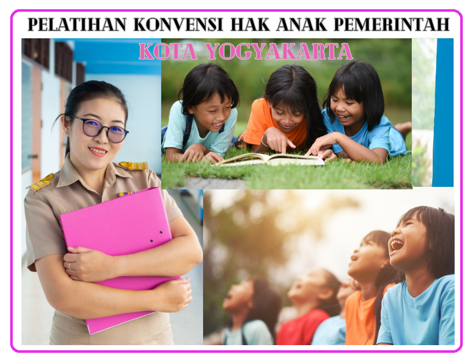 PELATIHAN KONVENSI HAK ANAK KOTA YOGYAKARTA: MEMBANGUN KESADARAN DAN MENINGKATKAN KUALITAS LAYANAN PUBLIK