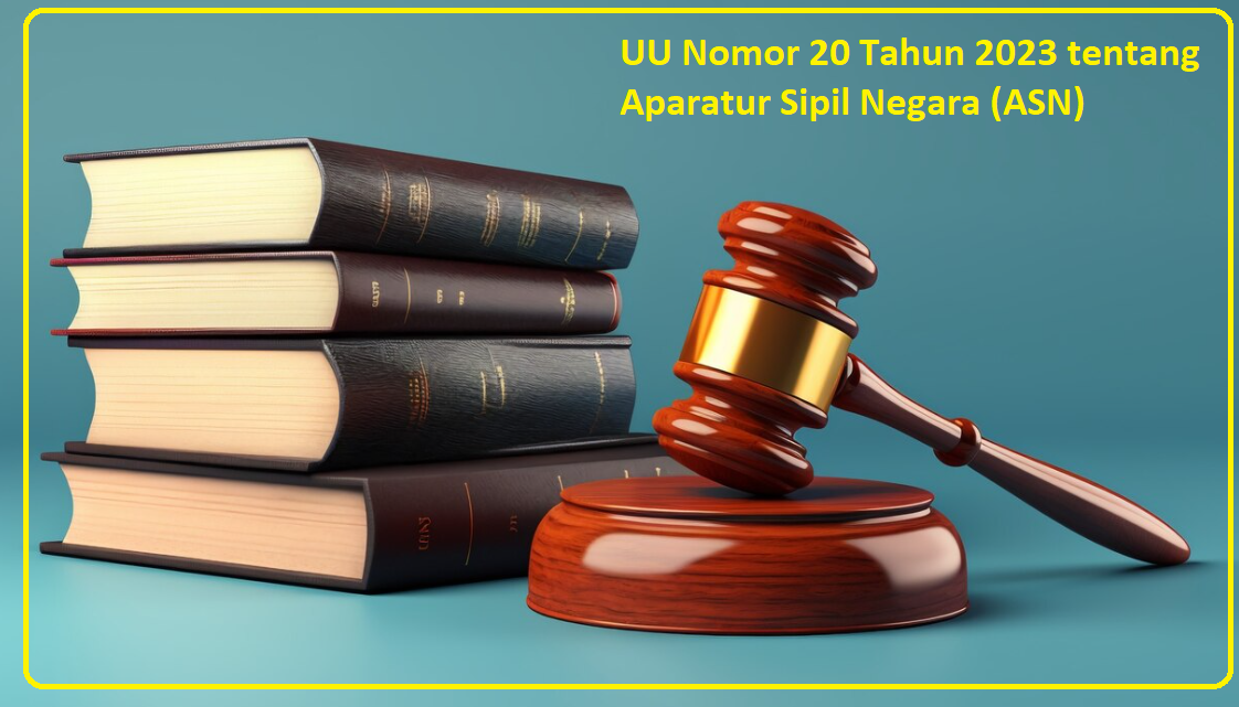 Sekilas tentang Isi UU Nomor 20 Tahun 2023 tentang Aparatur Sipil Negara (ASN)