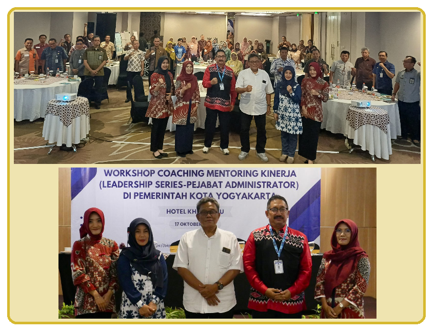 WORKSHOP COACHING-MENTORING KINERJA  (LEADERSHIP SERIES-PEJABAT ADMINISTRATOR) DI PEMERINTAH KOTA YOGYAKARTA